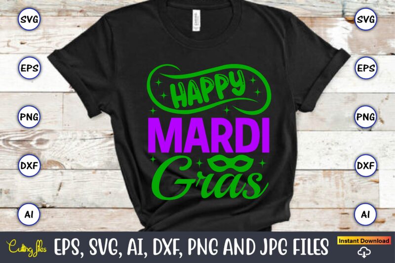 Happy mardi gras,Mardi Gras SVG Bundle, Funny Mardi Gras Svg, Fat Tuesday Carnival Svg, Mardi Gras Shirt Svg, Mardi Gras svg Bundle, Mardi Gras Carnival svg, Fat Tuesday Carnival svg,