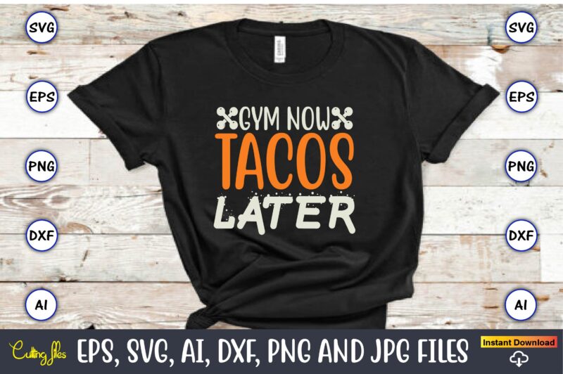 Gym now tacos later, Fitness & gym svg bundle,Fitness & gym svg, Fitness & gym,t-shirt, Fitness & gym t-shirt, t-shirt, Fitness & gym design, Fitness svg, gym svg, workout svg,