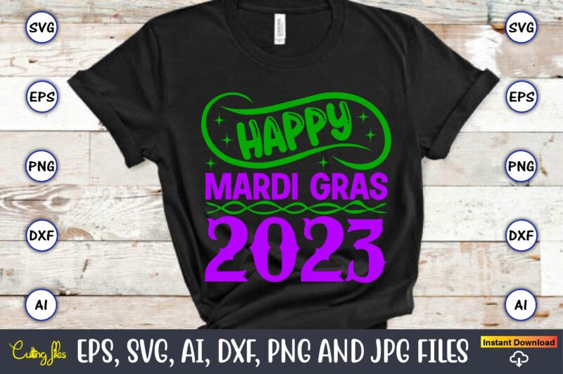 Happy mardi gras 2023,Mardi Gras SVG Bundle, Funny Mardi Gras Svg, Fat Tuesday Carnival Svg, Mardi Gras Shirt Svg, Mardi Gras svg Bundle, Mardi Gras Carnival svg, Fat Tuesday Carnival