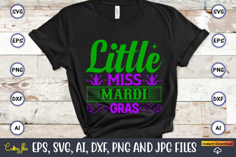 Little miss mardi gras,Mardi Gras SVG Bundle, Funny Mardi Gras Svg, Fat Tuesday Carnival Svg, Mardi Gras Shirt Svg, Mardi Gras svg Bundle, Mardi Gras Carnival svg, Fat Tuesday Carnival