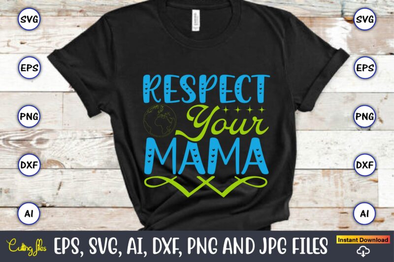 Respect your mama,Earth Day,Earth Day svg,Earth Day design,Earth Day svg design,Earth Day t-shirt, Earth Day t-shirt design,Globe SVG, Earth SVG Bundle, World, Floral Globe Cut Files For Silhouette, Files for