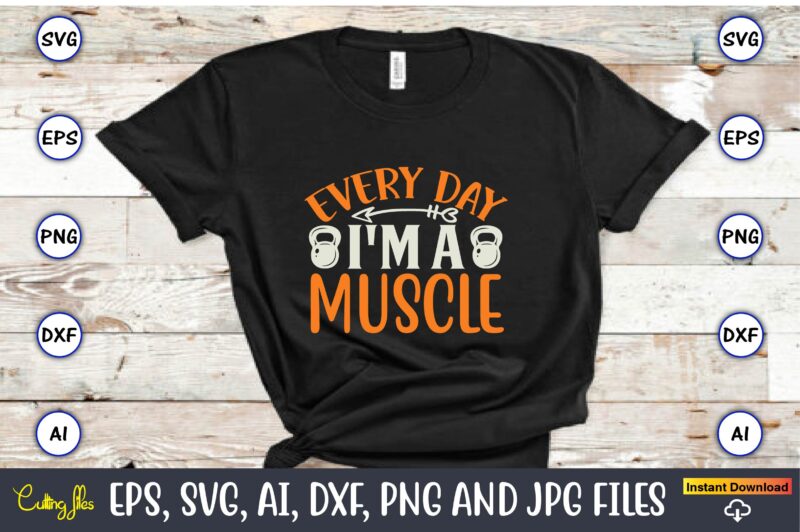 Every day i’m a muscle ,Fitness & gym svg bundle,Fitness & gym svg, Fitness & gym,t-shirt, Fitness & gym t-shirt, t-shirt, Fitness & gym design, Fitness svg, gym svg, workout svg, funny workout design, funny fitness design, fitness cutting file, fitness cut file, sarcasm svg, gym png,Workout SVG Bundle, Exercise Quotes, Fitness Quotes, Fitness SVG, Muscles, Gym, Tshirt, Bottle, Silhouette, Cutting File, Dfx, png, Cricut,Workout SVG Bundle, Gym SVG Bundle, Fitness SVG, Exercise Svg, Motivational Svg, Workout Shirt Svg, Gym Quotes Svg, Gym Cut File,Gym SVG Bundle, Workout SVG Bundle, Fitness SVG, Gym Quote Svg, Exercise Svg, Motivational Svg, Workout Svg, Gym Cut File, now or never svg,Gym Svg, Workout Svg Bundle, Fitness Svg,Silhouette Cricut Instant Download,Gym Bundle Svg, Fitness Bundle Svg, Gym Svg, Fitness Svg, Workout Bundle Svg, Gym Quotes, Sayings, Svg, Png, Cut Files, Cricut, Silhouette,Workout Svg Bundle, Gym Svg, Fitness Svg, Exercise Svg, workout tank top svg fitness svg Silhouette, Cricut, Digital