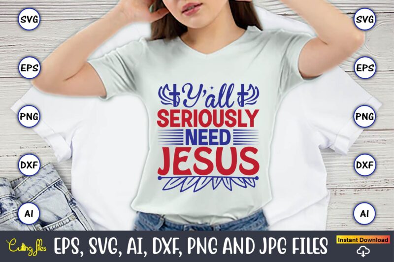 Y’all need jesus,Christian,Christian svg,Christian t-shirt,Christian design,Christian t-shirt design bundle,Christian SVG bundle, Bible Verse svg, Religious svg, Faith svg, Scripture svg, Inspirational svg, Jesus svg, God svg,Christian svg, Christian svg bundle,