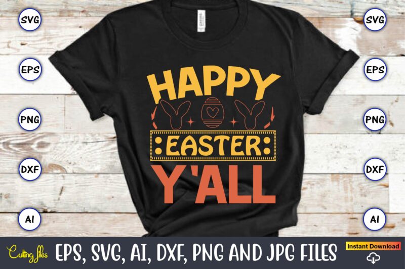 Happy easter y'all,Easter,Easter bundle Svg,T-Shirt, t-shirt design, Easter t-shirt, Easter vector, Easter svg vector, Easter t-shirt png, Bunny Face Svg, Easter Bunny Svg, Bunny Easter Svg, Easter Bunny Svg,Easter Bundle