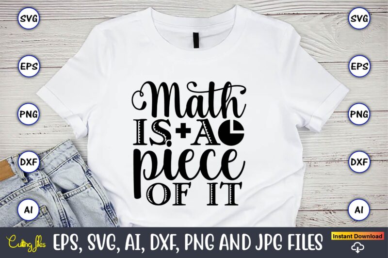 Math is a piece of it,Math svg bundle, math teacher svg bundle, math student svg bundle, math tacher svg bundle for cicut, math teacher png bundle, math png,Math SVG, Math
