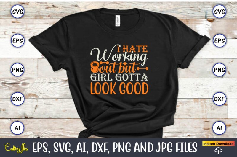 I hate working out but girl gotta look good,Fitness & gym svg bundle,Fitness & gym svg, Fitness & gym,t-shirt, Fitness & gym t-shirt, t-shirt, Fitness & gym design, Fitness svg, gym svg, workout svg, funny workout design, funny fitness design, fitness cutting file, fitness cut file, sarcasm svg, gym png,Workout SVG Bundle, Exercise Quotes, Fitness Quotes, Fitness SVG, Muscles, Gym, Tshirt, Bottle, Silhouette, Cutting File, Dfx, png, Cricut,Workout SVG Bundle, Gym SVG Bundle, Fitness SVG, Exercise Svg, Motivational Svg, Workout Shirt Svg, Gym Quotes Svg, Gym Cut File,Gym SVG Bundle, Workout SVG Bundle, Fitness SVG, Gym Quote Svg, Exercise Svg, Motivational Svg, Workout Svg, Gym Cut File, now or never svg,Gym Svg, Workout Svg Bundle, Fitness Svg,Silhouette Cricut Instant Download,Gym Bundle Svg, Fitness Bundle Svg, Gym Svg, Fitness Svg, Workout Bundle Svg, Gym Quotes, Sayings, Svg, Png, Cut Files, Cricut, Silhouette,Workout Svg Bundle, Gym Svg, Fitness Svg, Exercise Svg, workout tank top svg fitness svg Silhouette, Cricut, Digital