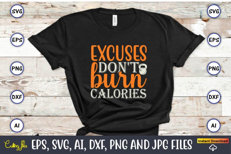 Excuses don't burn calories,Fitness & gym svg bundle,Fitness & gym svg, Fitness & gym,t-shirt, Fitness & gym t-shirt, t-shirt, Fitness & gym design, Fitness svg, gym svg, workout svg, funny