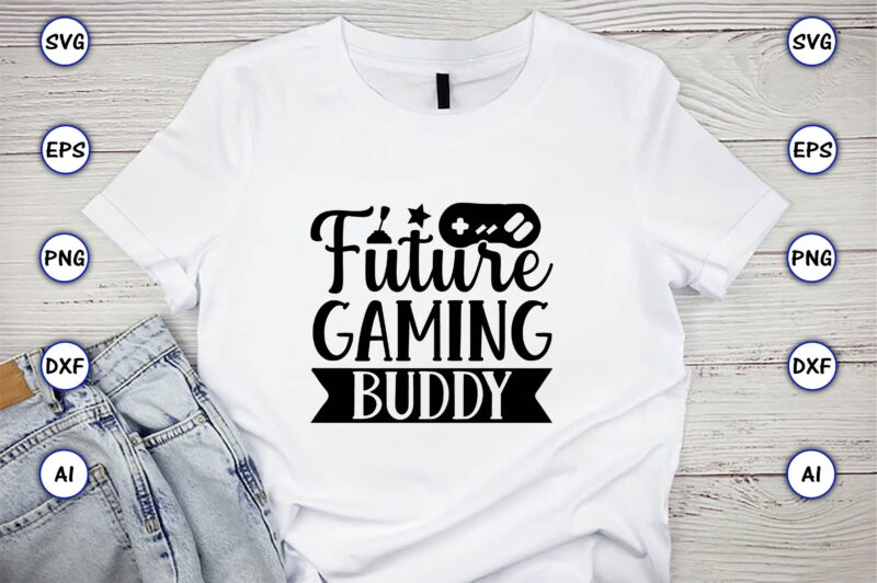 Future gaming buddy,Gaming,Gaming design,Gaming t-shirt, Gaming svg design,Gaming t-shirt design, Gaming bundle,Gaming SVG Bundle, gamer svg, dad svg, funny quotes svg, father svg, game controller svg, video game svg, funny