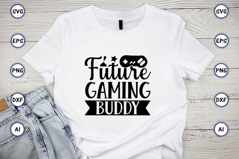 Future gaming buddy,Gaming,Gaming design,Gaming t-shirt, Gaming svg design,Gaming t-shirt design, Gaming bundle,Gaming SVG Bundle, gamer svg, dad svg, funny quotes svg, father svg, game controller svg, video game svg, funny