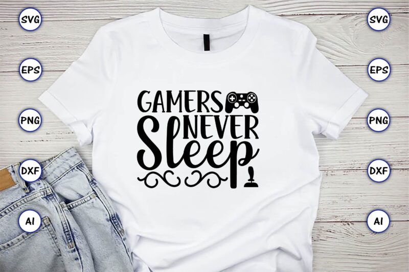 Gamers never sleep,Gaming,Gaming design,Gaming t-shirt, Gaming svg design,Gaming t-shirt design, Gaming bundle,Gaming SVG Bundle, gamer svg, dad svg, funny quotes svg, father svg, game controller svg, video game svg, funny