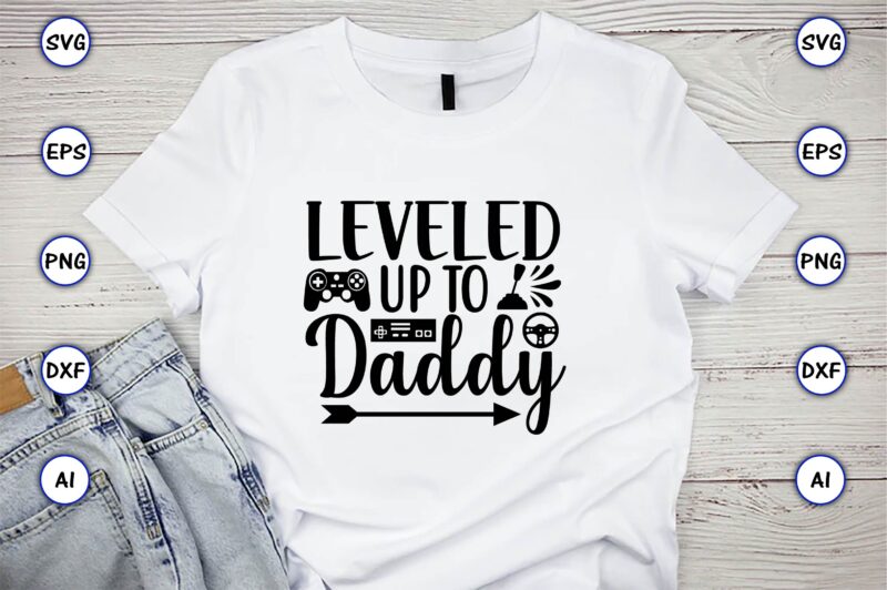 Leveled up to daddy,Gaming,Gaming design,Gaming t-shirt, Gaming svg design,Gaming t-shirt design, Gaming bundle,Gaming SVG Bundle, gamer svg, dad svg, funny quotes svg, father svg, game controller svg, video game svg,