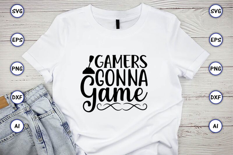 Gamers gonna game,Gaming,Gaming design,Gaming t-shirt, Gaming svg design,Gaming t-shirt design, Gaming bundle,Gaming SVG Bundle, gamer svg, dad svg, funny quotes svg, father svg, game controller svg, video game svg, funny