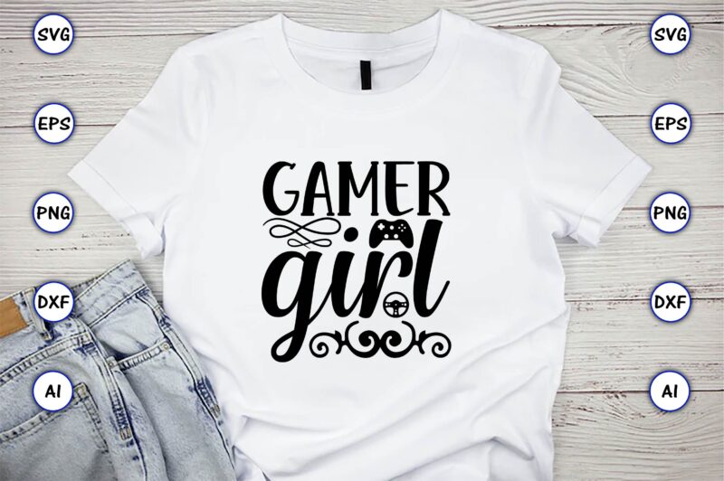 Gamer girl,Gaming,Gaming design,Gaming t-shirt, Gaming svg design,Gaming t-shirt design, Gaming bundle,Gaming SVG Bundle, gamer svg, dad svg, funny quotes svg, father svg, game controller svg, video game svg, funny sayings