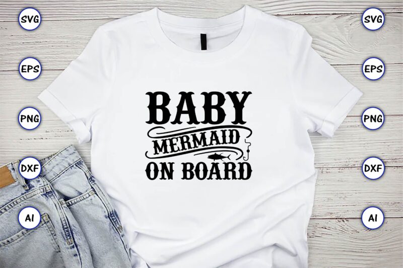 Baby mermaid on board,Fishing,fishing t-shirt,fishing svg design,fishing svg bundle, fishing bundle svg, fishing svg, fish svg, fishing flag svg, fisherman flag svg, fisher svg, fish bundle svg, bundle,Fishing Bundle Svg,