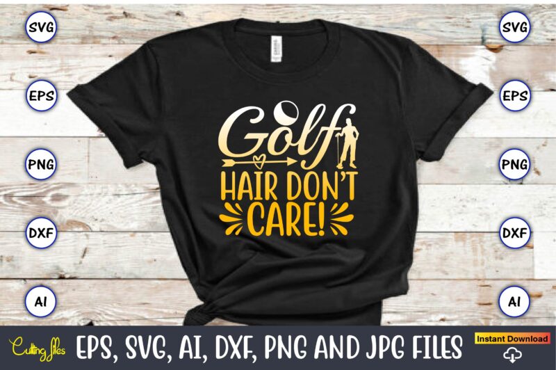 Golf hair don’t care!, Golf,Golf t-shirt, Golf design,Golf svg, Golf svg design, Golf bundle,Golf SVG Bundle, Golfing Svg, Golfer Svg Quotes,Golf Svg Bundle, Golf Svg, Golfing Svg, Golf Player Svg,