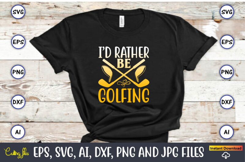 I’d rather be golfing,Golf,Golf t-shirt, Golf design,Golf svg, Golf svg design, Golf bundle,Golf SVG Bundle, Golfing Svg, Golfer Svg Quotes,Golf Svg Bundle, Golf Svg, Golfing Svg, Golf Player Svg, Golf