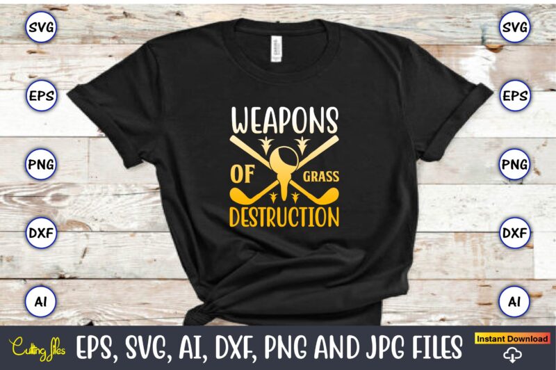 Weapons of grass destruction,Golf,Golf t-shirt, Golf design,Golf svg, Golf svg design, Golf bundle,Golf SVG Bundle, Golfing Svg, Golfer Svg Quotes,Golf Svg Bundle, Golf Svg, Golfing Svg, Golf Player Svg, Golf