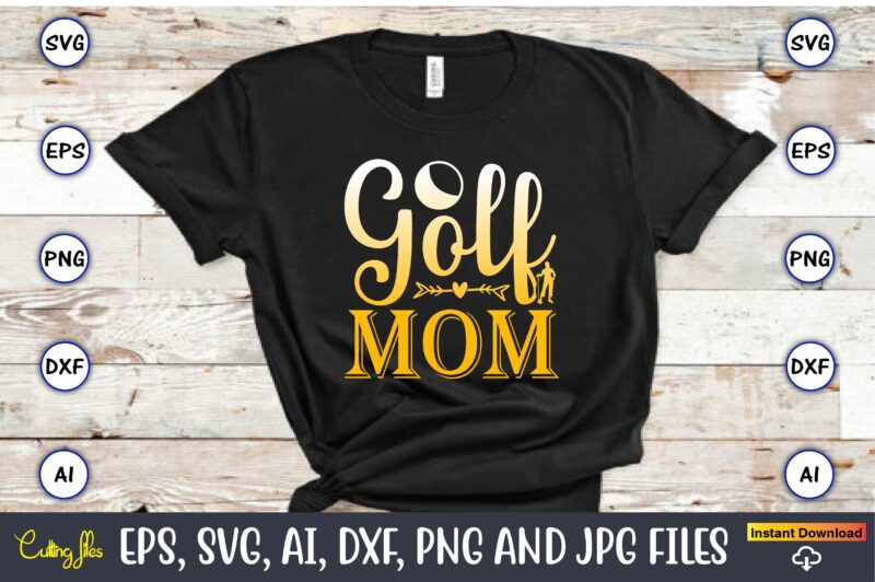 Golf mom,Golf,Golf t-shirt, Golf design,Golf svg, Golf svg design, Golf bundle,Golf SVG Bundle, Golfing Svg, Golfer Svg Quotes,Golf Svg Bundle, Golf Svg, Golfing Svg, Golf Player Svg, Golf Clubs Svg,