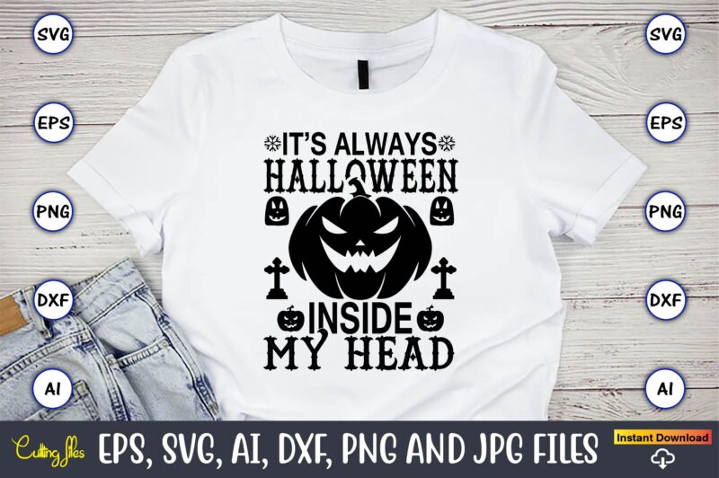 It’s always halloween inside my head,Halloween,Halloween t-shirt, Halloween design,Halloween Svg,Halloween t-shirt, Halloween t-shirt design, Halloween Svg Bundle, Halloween Clipart Bundle, Halloween Cut File, Halloween Clipart Vectors, Halloween Clipart Svg, Halloween