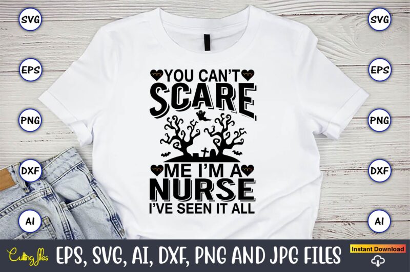 You can’t scare me i’m a nurse i’ve seen it all,Halloween,Halloween t-shirt, Halloween design,Halloween Svg,Halloween t-shirt, Halloween t-shirt design, Halloween Svg Bundle, Halloween Clipart Bundle, Halloween Cut File, Halloween Clipart