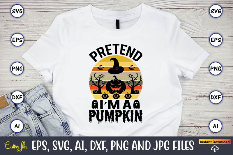 Pretend i’m a pumpkin,Halloween,Halloween t-shirt, Halloween design,Halloween Svg,Halloween t-shirt, Halloween t-shirt design, Halloween Svg Bundle, Halloween Clipart Bundle, Halloween Cut File, Halloween Clipart Vectors, Halloween Clipart Svg, Halloween Svg Bundle