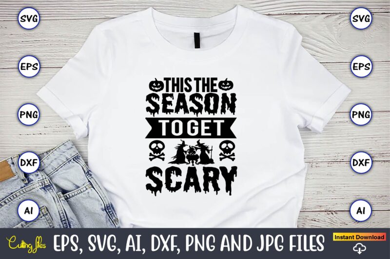 This the season to get scary,Halloween,Halloween t-shirt, Halloween design,Halloween Svg,Halloween t-shirt, Halloween t-shirt design, Halloween Svg Bundle, Halloween Clipart Bundle, Halloween Cut File, Halloween Clipart Vectors, Halloween Clipart Svg, Halloween