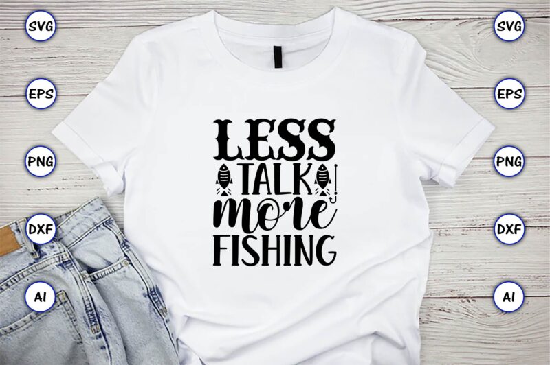 Less talk more fishing,Fishing,fishing t-shirt,fishing svg design,fishing svg bundle, fishing bundle svg, fishing svg, fish svg, fishing flag svg, fisherman flag svg, fisher svg, fish bundle svg, bundle,Fishing Bundle Svg,