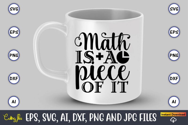 Math is a piece of it,Math svg bundle, math teacher svg bundle, math student svg bundle, math tacher svg bundle for cicut, math teacher png bundle, math png,Math SVG, Math