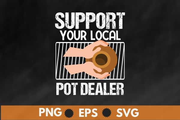 Support your local Pot Pottery Dealer for Potter Maker T-Shirt design vector, pottery boy, cat lover, Pottery Dealer, Ceramic, Artist, Clay, Potter Maker, unique pottery gifts, pottery tools, great option,