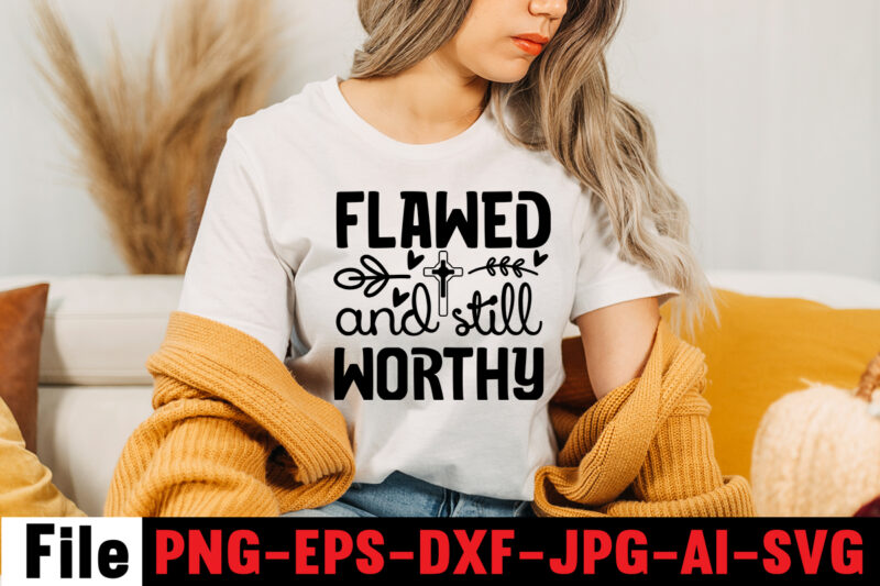 Flawed and still worthy T-shirt Design,Faith can move mountains T-shirt Design,faith svg design, svg design, butterfly svg, svg files for cricut, free cricut designs, free svg designs, chucks and pearls