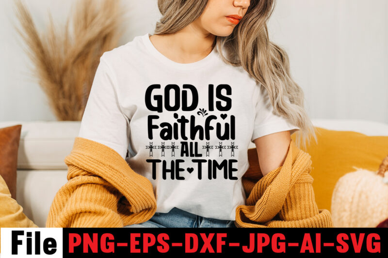 God is faithful all the time T-shirt Design,faith svg design, svg design, butterfly svg, svg files for cricut, free cricut designs, free svg designs, chucks and pearls svg, mandala svg,