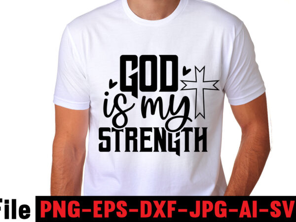 God is my strength t-shirt design,faith svg design, svg design, butterfly svg, svg files for cricut, free cricut designs, free svg designs, chucks and pearls svg, mandala svg, free cricut