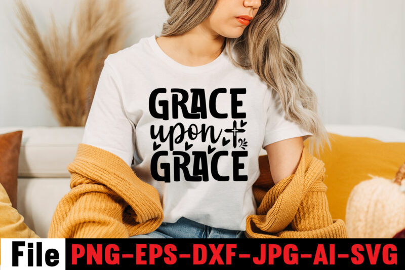 Grace Upon Grace T-shirt Design,Faith can move mountains T-shirt Design,faith svg design, svg design, butterfly svg, svg files for cricut, free cricut designs, free svg designs, chucks and pearls svg,