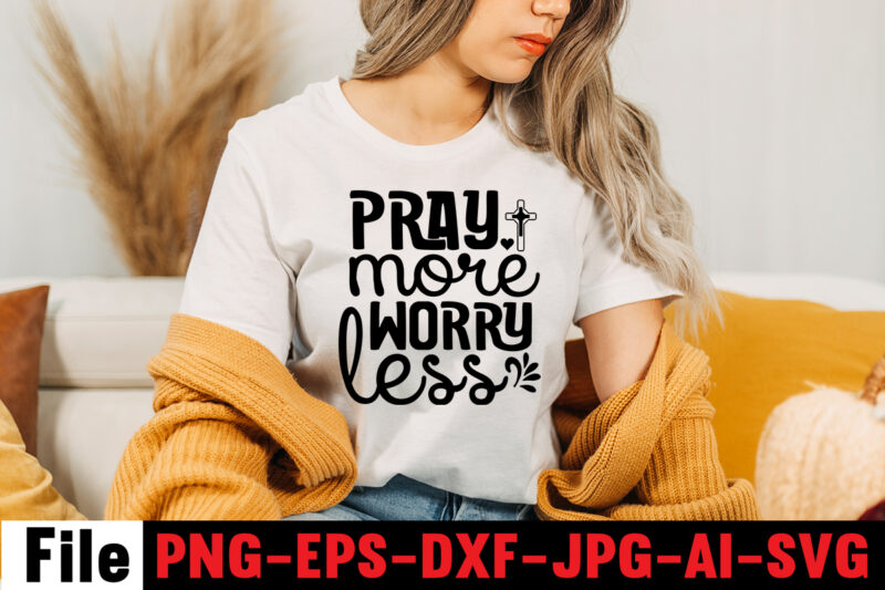 Pray More Worry Less T-shirt Design,Faith can move mountains T-shirt Design,faith svg design, svg design, butterfly svg, svg files for cricut, free cricut designs, free svg designs, chucks and pearls