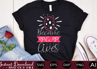 Because He Lives vector t-shirt design,Easter SVG, Easter SVG Bundle, Easter PNG Bundle, Bunny Svg, Spring Svg, Rainbow Svg, Svg Files For Cricut, Sublimation Designs Downloads Easter SVG Mega Bundle,