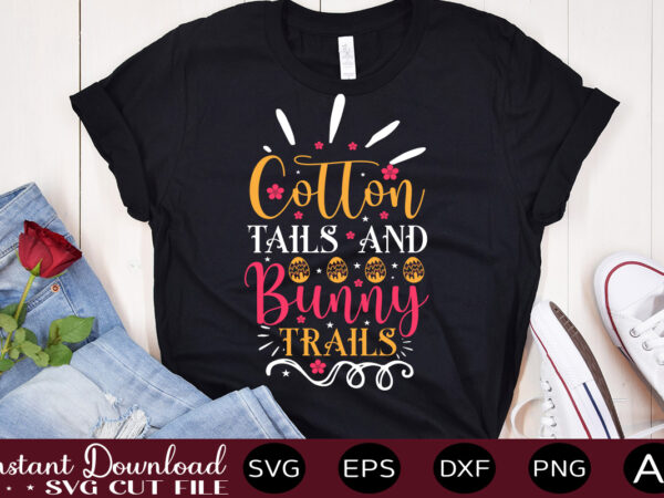 Cotton tails and bunny trails vector t-shirt design,easter svg, easter svg bundle, easter png bundle, bunny svg, spring svg, rainbow svg, svg files for cricut, sublimation designs downloads easter svg