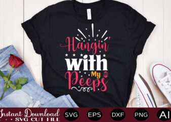 Hangin’ With My Peeps vector t-shirt design,Easter SVG, Easter SVG Bundle, Easter PNG Bundle, Bunny Svg, Spring Svg, Rainbow Svg, Svg Files For Cricut, Sublimation Designs Downloads Easter SVG Mega