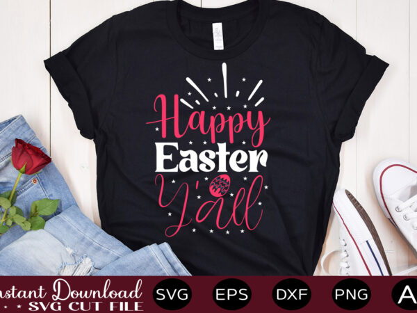Happy easter y’all vector t-shirt design,easter svg, easter svg bundle, easter png bundle, bunny svg, spring svg, rainbow svg, svg files for cricut, sublimation designs downloads easter svg mega bundle,
