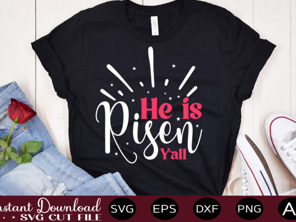 He is risen y all-01 vector t-shirt design,easter svg, easter svg bundle, easter png bundle, bunny svg, spring svg, rainbow svg, svg files for cricut, sublimation designs downloads easter svg