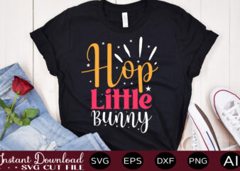 Hop Little Bunny vector t-shirt design,Easter SVG, Easter SVG Bundle, Easter PNG Bundle, Bunny Svg, Spring Svg, Rainbow Svg, Svg Files For Cricut, Sublimation Designs Downloads Easter SVG Mega Bundle,