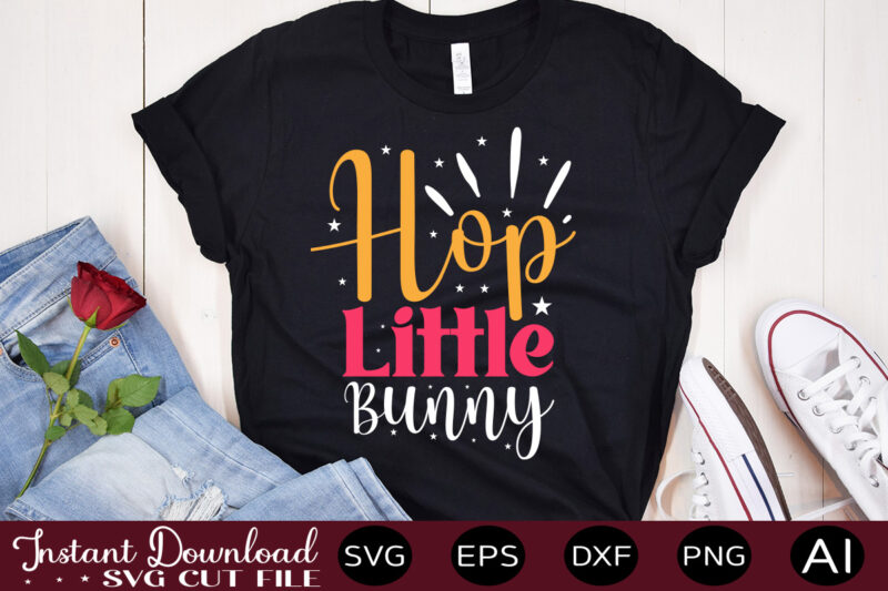 Hop Little Bunny vector t-shirt design,Easter SVG, Easter SVG Bundle, Easter PNG Bundle, Bunny Svg, Spring Svg, Rainbow Svg, Svg Files For Cricut, Sublimation Designs Downloads Easter SVG Mega Bundle,
