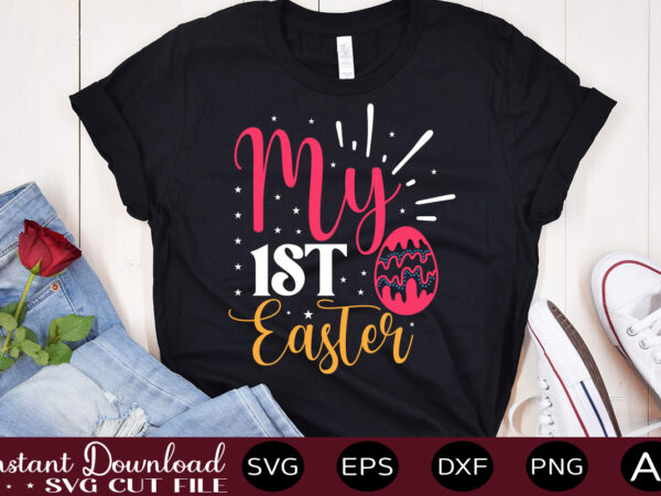 My 1st easter vector t-shirt design,easter svg, easter svg bundle, easter png bundle, bunny svg, spring svg, rainbow svg, svg files for cricut, sublimation designs downloads easter svg mega bundle,