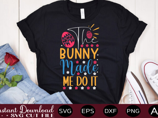 The bunny made me do it vector t-shirt design,easter svg, easter svg bundle, easter png bundle, bunny svg, spring svg, rainbow svg, svg files for cricut, sublimation designs downloads easter