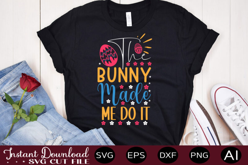 The Bunny Made Me Do It vector t-shirt design,Easter SVG, Easter SVG Bundle, Easter PNG Bundle, Bunny Svg, Spring Svg, Rainbow Svg, Svg Files For Cricut, Sublimation Designs Downloads Easter