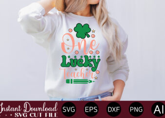 One Lucky Teacher vector t-shirt design,Let The Shenanigans Begin, St. Patrick’s Day svg, Funny St. Patrick’s Day, Kids St. Patrick’s Day, St Patrick’s Day, Sublimation, St Patrick’s Day SVG, St