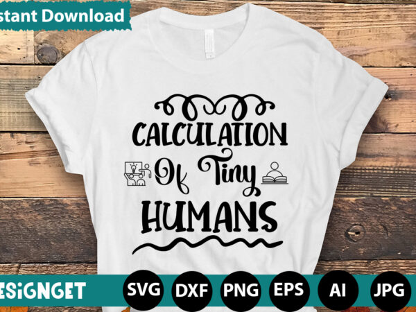 Calculation of tiny humans t-shirt design,teacher svg bundle,svgs,quotes-and-sayings,food-drink,print-cut,mini-bundles,on-sale teacher quote svg, teacher svg, school svg, teacher life svg, back to school svg, teacher appreciation svg,teacher svg bundle, teacher quote svg,