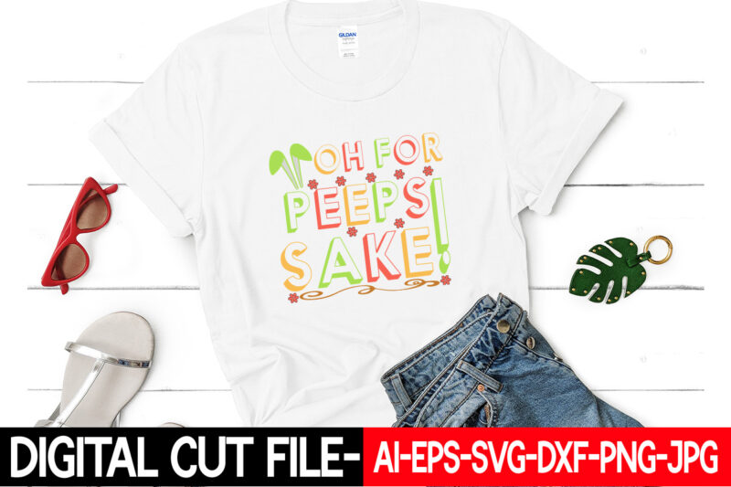 Oh for Peeps Sake! vector t-shirt design