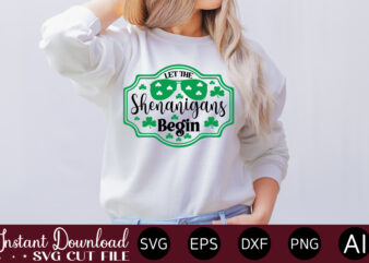 Let The Shenanigans Begin vector t-shirt design,Let The Shenanigans Begin, St. Patrick’s Day svg, Funny St. Patrick’s Day, Kids St. Patrick’s Day, St Patrick’s Day, Sublimation, St Patrick’s Day SVG,