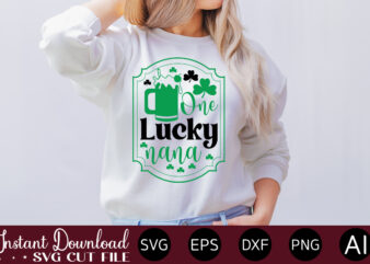 One Lucky nana vector t-shirt design,Let The Shenanigans Begin, St. Patrick’s Day svg, Funny St. Patrick’s Day, Kids St. Patrick’s Day, St Patrick’s Day, Sublimation, St Patrick’s Day SVG, St