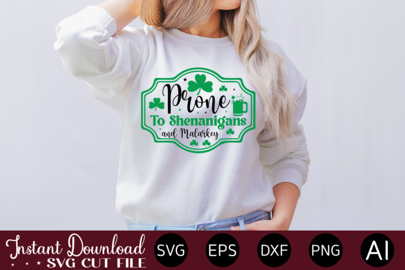 Prone To Shenanigans And Malarkey vector t-shirt design,Let The Shenanigans Begin, St. Patrick's Day svg, Funny St. Patrick's Day, Kids St. Patrick's Day, St Patrick's Day, Sublimation, St Patrick's Day